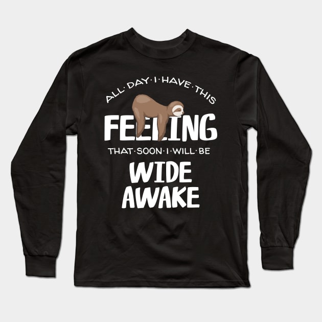 Feeling Wide Awake Tired Sleepy Napping Sloth Quote Long Sleeve T-Shirt by SkizzenMonster